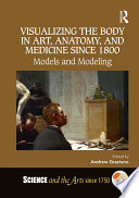 Visualizing The Body In Art Anatomy And Medicine Since 1800