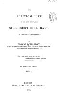 The Political Life of the Right Honourable Sir Robert Peel, Bart. ...