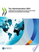 Tax Administration 2021 Comparative Information on OECD and other Advanced and Emerging Economies
