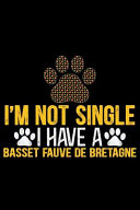 I m Not Single I Have a Basset Fauve de Bretagne