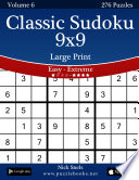 Classic Sudoku 9x9 Large Print   Easy to Extreme   Volume 6   276 Puzzles