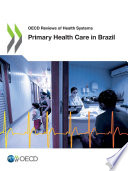 Oecd Reviews Of Health Systems Primary Health Care In Brazil