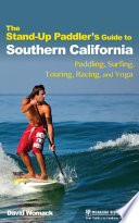 The Stand Up Paddler s Guide to Southern California