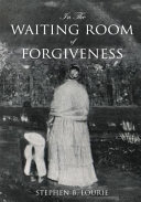 IN THE WAITING ROOM OF FORGIVENESS