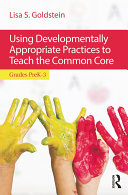 Using Developmentally Appropriate Practices to Teach the Common Core