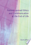 Patient Centred Ethics and Communication at the End of Life