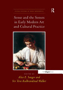 Sense and the Senses in Early Modern Art and Cultural Practice