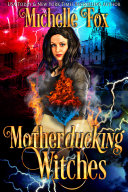 Motherducking Witches (A vampire, werewolf, witch urban fantasy kicking butt while laughing maniacally adventure)