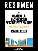 Resumen De Cuando La Respiración Se Convierte En Aire (When Breath Becomes Air) - De Paul Kalanithi