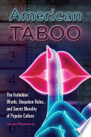 American Taboo  The Forbidden Words  Unspoken Rules  and Secret Morality of Popular Culture