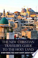 The New Christian Traveler's Guide To The Holy Land