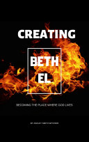 Creating Bethel: Becoming the Place Where God Lives