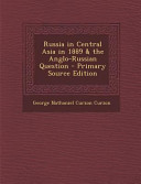 Russia in Central Asia in 1889   the Anglo Russian Question   Primary Source Edition