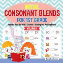 Initial Consonant Blends for 1st Grade Volume I   Reading Book for Kids Children s Reading and Writing Books Book