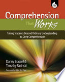 Comprehension That Works  Taking Students Beyond Ordinary Understanding to Deep Comprehension