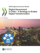 OECD Digital Government Studies Digital Government in Chile – A Strategy to Enable Digital Transformation