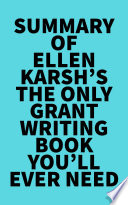 Summary of Ellen Karsh s The Only Grant Writing Book You ll Ever Need