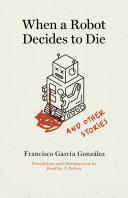 When a robot decides to die & other stories /