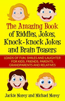 The Amazing Book of Riddles  Jokes  Knock knock Jokes and Brain Teasers  Loads of FUN  Smiles and Laughter for Kids  Friends  Parents  Grandparents an Book
