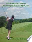 The Women s Guide to Learning to Play Golf for Fun