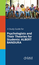 A Study Guide for Psychologists and Their Theories for Students: ALBERT BANDURA