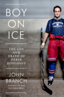 Boy on Ice  The Life and Death of Derek Boogaard