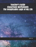 Teacher s Guide Classroom Worksheets the Inexplicable Logic of My Life Book