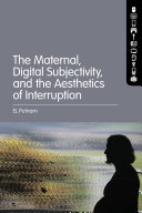 The Maternal, Digital Subjectivity, and the Aesthetics of Interruption