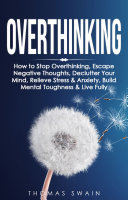 Overthinking  How to Stop Overthinking  Escape Negative Thoughts  Declutter Your Mind  Relieve Stress   Anxiety  Build Mental Toughness   Live Fully  Thinking Positively  Self Esteem  Success Habits