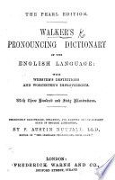 Walker s Pronouncing Dictionary of the English Language  With Webster s Definitions and Worcester s Improvements     Thoroughly Remodelled  Enlarged  and Adapted     by P  Austin Nuttall