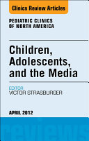 Children  Adolescents  and the Media  An Issue of Pediatric Clinics   E Book