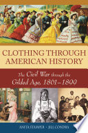 Clothing through American History  The Civil War through the Gilded Age  1861   1899 Book