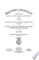 Bibliotheca Orientalis, Or, A Complete List of Books, Papers, Serials and Essays Published in ... in England and the Colonies, Germany and France on the History, Languages, Religions, Antiquities, Literature and Geography of the East