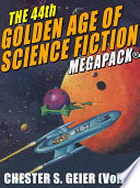The 44th Golden Age of Science Fiction MEGAPACK    Chester S  Geier