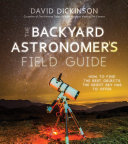 The Backyard Astronomer’s Field Guide