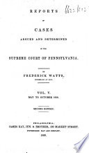 Reports of Cases Argued and Determined in the Supreme Court of Pennsylvania  By F  Watts  Second Edition  1832  40  