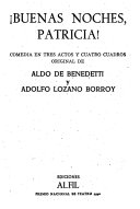 Buenas noches, Patricia!: Comedia en tres actos y cuatro cuadros - Aldo De  Benedetti, Adolfo Lozano Borroy - Google Books