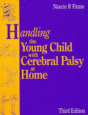 Handling the Young Child with Cerebral Palsy at Home Book