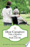 Dear Caregiver  Take a Moment and Walk with Me Book PDF
