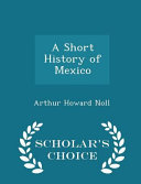 A Short History of Mexico - Scholar's Choice Edition