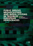 Public Service Broadcasting and Media Systems in Troubled European Democracies