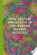 Food Culture and Health in Pre Modern Muslim Societies
