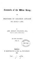 Counsels of the wise king; or, Proverbs of Solomon applied to daily life