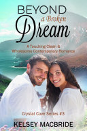 Beyond a Broken Dream: A Christian Clean & Wholesome Contemporary Romance