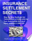 Insurance Settlement Secrets  A Step by Step Guide to Get Thousands of Dollars More for Your Auto Accident Injury Without a Lawyer  Book