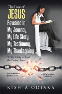 The Love of Jesus Revealed in My Journey, My Life Story, My Testimony, My Thanksgiving Pdf/ePub eBook