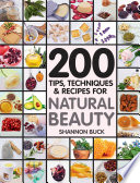 200 Tips  Techniques  and Recipes for Natural Beauty
