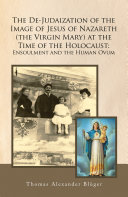 The De-Judaization of the Image of Jesus of Nazareth (The Virgin Mary) at the Time of the Holocaust: Ensoulment and the Human Ovum