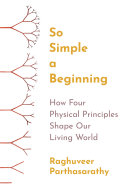 So Simple a Beginning: How Four Physical Principles Shape Our Living World