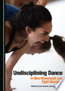 Undisciplining Dance In Nine Movements And Eight Stumbles